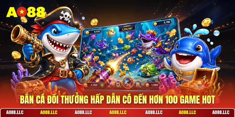 Bắn cá đổi thưởng hấp dẫn có đến hơn 100 game hot