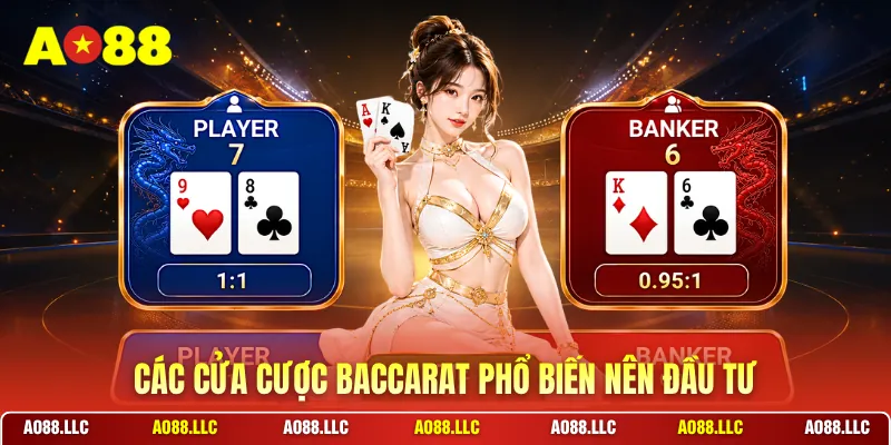 Các cửa cược baccarat phổ biến nên đầu tư
