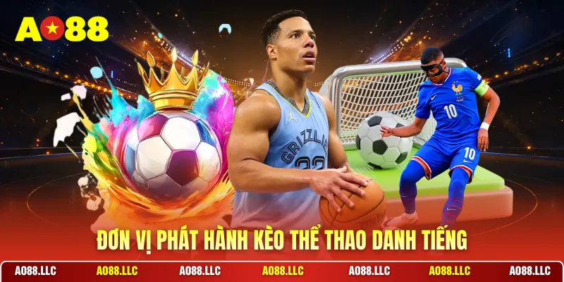 Đơn vị phát hành kèo thể thao danh tiếng