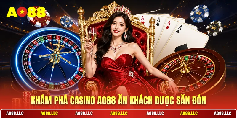 Khám phá Casino AO88 ăn khách được săn đón