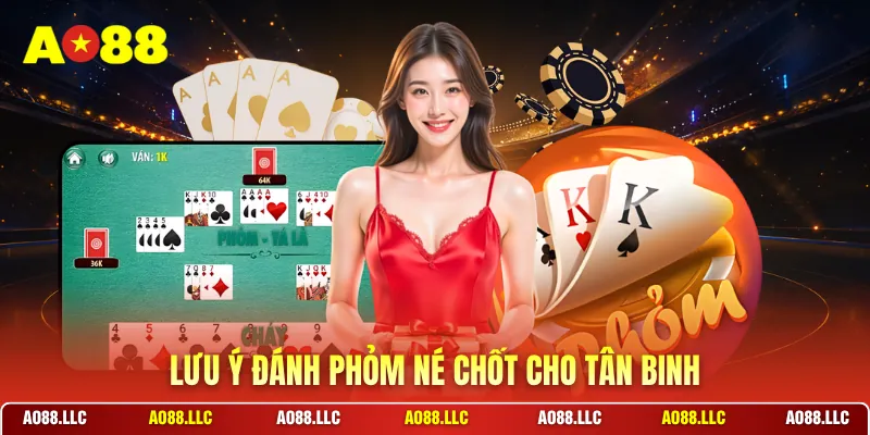 Lưu ý đánh phỏm né chốt cho tân binh