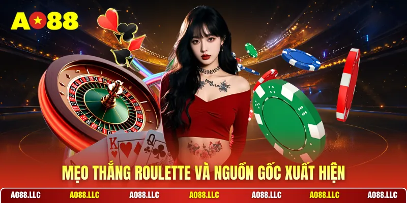 Mẹo thắng roulette và nguồn gốc xuất hiện