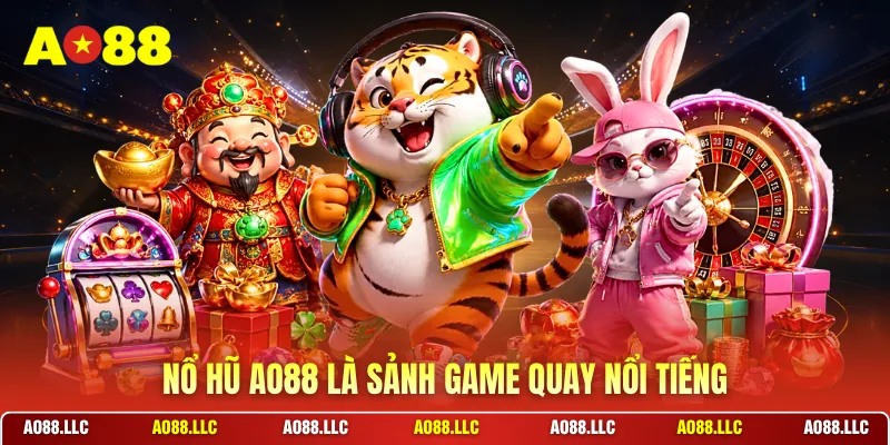 Nổ hũ AO88 là sảnh game quay nổi tiếng
