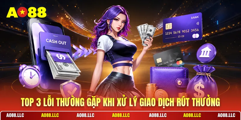 Top 3 lỗi thường gặp khi xử lý giao dịch rút thưởng