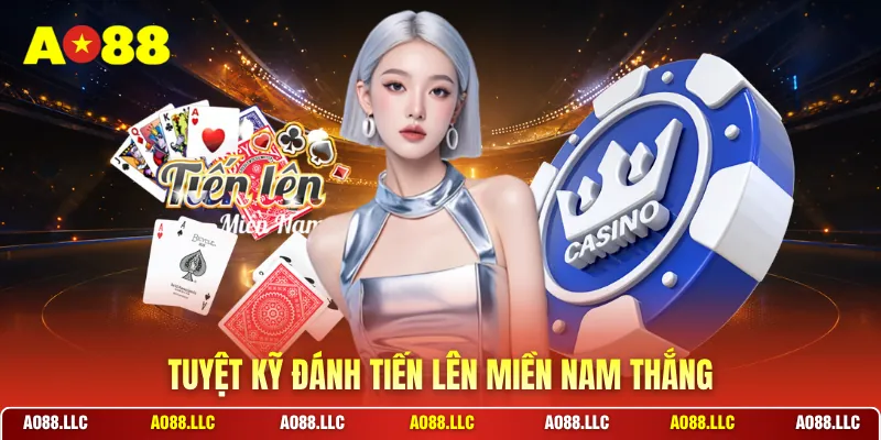 Tuyệt kỹ đánh tiến lên miền nam thắng