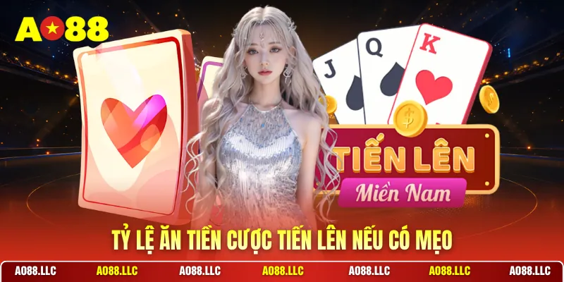 Tỷ lệ ăn tiền cược tiến lên nếu có mẹo